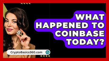 What Happened To Coinbase Today? - CryptoBasics360.com