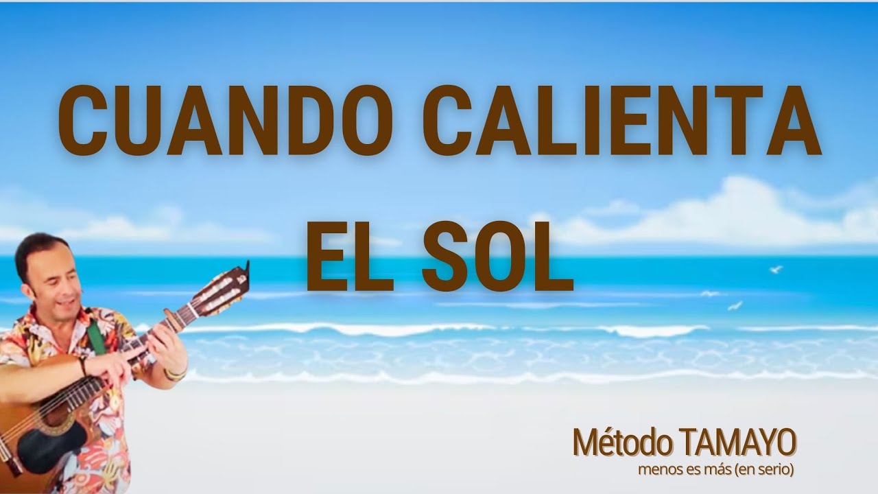 CUANDO CALIENTA EL SOL 🎸 ...guitarra fácil con Método TAMAYO 🎸