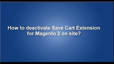 How to deactivate Save Cart Extension for Magento 2 on site?