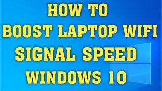 How to Make Your Laptop's Wifi Signal Faster On Windows 10\/8\/7