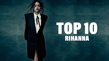 TOP 10 Songs - Rihanna