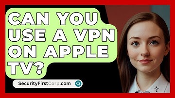 Can You Use A VPN On Apple TV? - SecurityFirstCorp.com