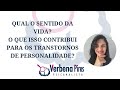 Qual o sentido da vida? O que isso contribui para os Transtornos de Personalidade?