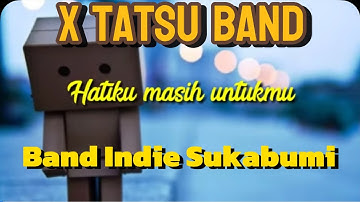 Lagu galau pendatang baru 2024 hatiku masih untukmu dari tatsu band indie sukabumi