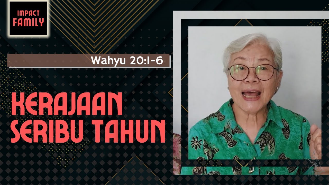 Kerajaan Seribu Tahun | Wahyu 20:1-6 | Impact Family | 18 Januari 2022