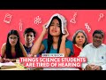 Filtercopy  things science students are tired of hearing  ft aditi manish rohit  paromita
