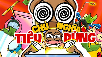 CHỦ NGHĨA TIÊU DÙNG - CÁCH MÀ BẠN BỊ TƯ BẢN THAO TÚNG TIÊU TIỀN! | CÂU CHUYỆN KIẾN THỨC