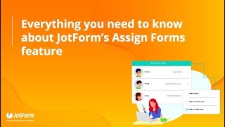 Everything you need to know about Jotform’s Assign Forms feature