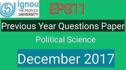 EPS11 Previous Year Questions | December 2017 | Political Science | B.A |