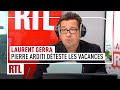 Laurent gerra  pierre arditi dteste les vacances 