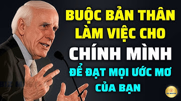 Tư Duy Bậc Thầy: Buộc Bản Thân Làm Việc Cho Chính Mình Để Đạt Mọi Ước Mơ | Động Lực Từ Jim Rohn