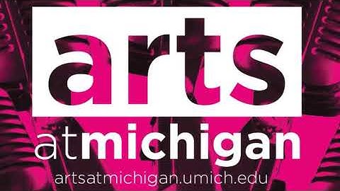 An introduction to Arts at Michigan