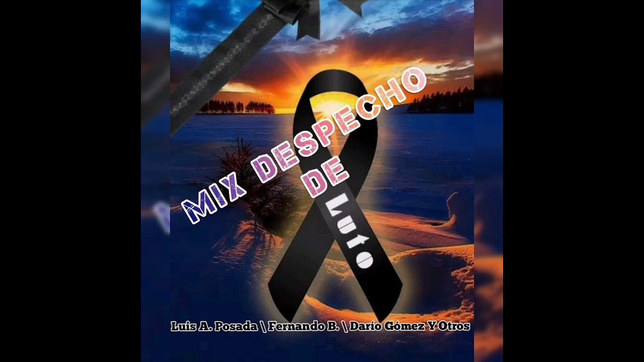 Mix Despecho De Luto - Luis A. Posada \ Fernando B. \Darío Gómez Y Otros.