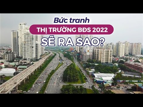 Bức tranh THỊ TRƯỜNG BẤT ĐỘNG SẢN 2022 sẽ ra sao? | CAFELAND