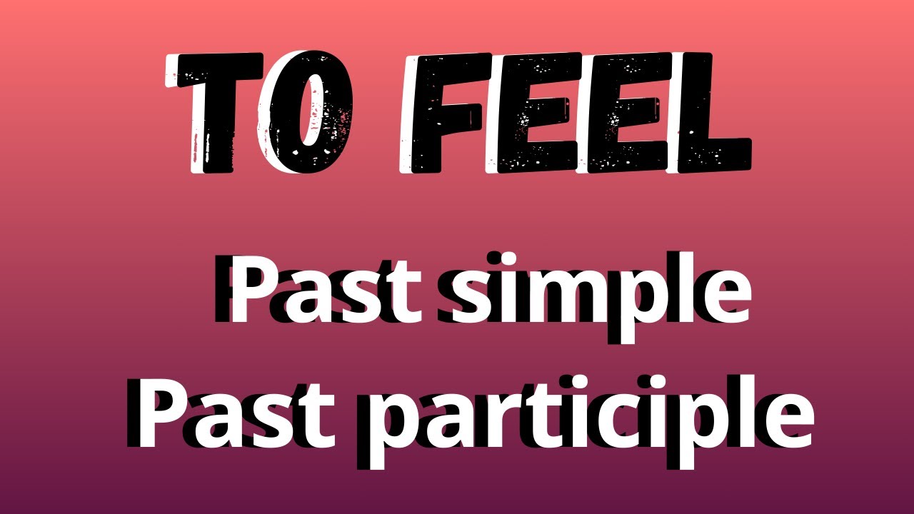 To feel in the simple past and in the past participle tenses YouTube
