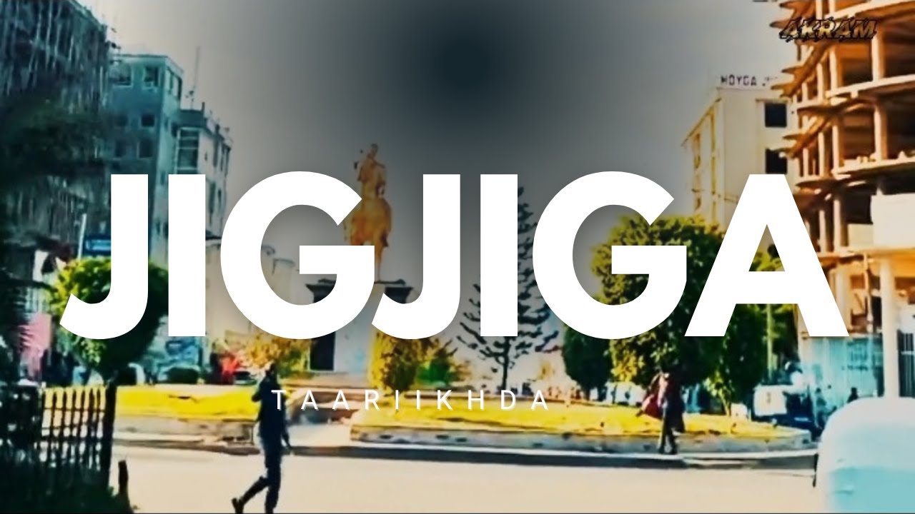 Taarikhda iyo xaqiiqooyin ku saabsan magaalada Jigjiga xarunta somali galbeed