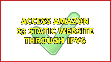 Access Amazon S3 Static Website Through IPv6 (3 Solutions!!)