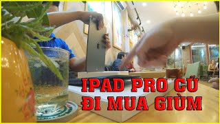 Hành Trình đi mua giùm iPad Pro 2018 Cũ giùm người quen | Lâm Gia Vlogs