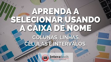 EXCEL BÁSICO - Aprenda a SELECIONAR usando a CAIXA DE NOME (COLUNAS, LINHAS, CÉLULAS E INTERVALOS)