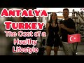 Antalya Turkey The Cost of a Healthy Lifestyle (Expat, Nomad, Retiree) Turkiye 2022 Quality of Life