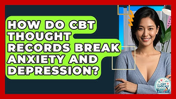 How Do CBT Thought Records Break Anxiety And Depression? - CBT Toolkit