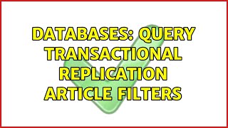 Databases: Query Transactional Replication Article Filters