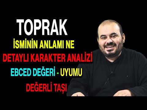 Toprak isminin anlamı nedir ismin esması Detaylı isim karakter analizi ebced değeri uyumu