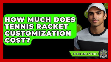How Much Does Tennis Racket Customization Cost? - The Racket Xpert