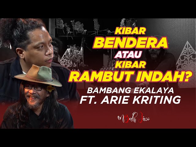 Kibar Bendera Atau Kibar Rambut Indah - Bambang Ekalaya Ft. Arie Kriting | MbahJiwo class=