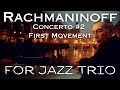 The dan la maestra trio  rachmaninoff 2nd piano concerto 1st movement for jazz trio