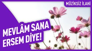Mevlâm Sana Ersem Diye Müziksiz İlahi