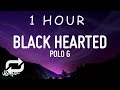 [ 1 HOUR ] Polo G - Black Hearted (Lyrics)