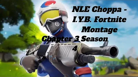 NLE Choppa - I.Y.B. Fortnite Montage (Chapter 3 Season 4)