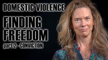 DOMESTIC VIOLENCE - Finding Freedom - part 2, Conviction