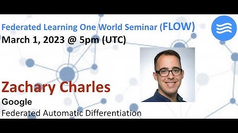 FLOW Seminar #96: Zachary Charles (Google) Federated Automatic Differentiation
