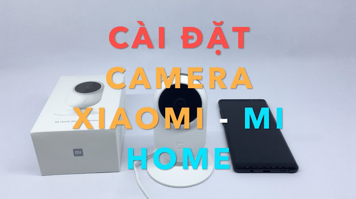 Hướng dẫn cài đặt camera xiaomi 1080p trên hđh android