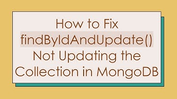 How to Fix findByIdAndUpdate() Not Updating the Collection in MongoDB