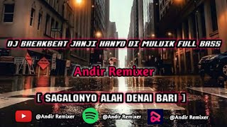 DJ BREAKBEAT SAGALANYO ALAH DENAI BARI || [ JANJI HANYO DI MULUIK FULL BASS ]