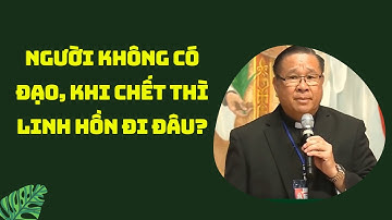 Người không có đạo khi chết linh hồn đi về đâu?