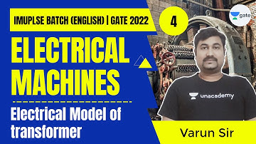 Electrical Model of Transform | L:4 | Electrical Machine | GATE/ESE 2022 | Impulse Batch | Varun Sir