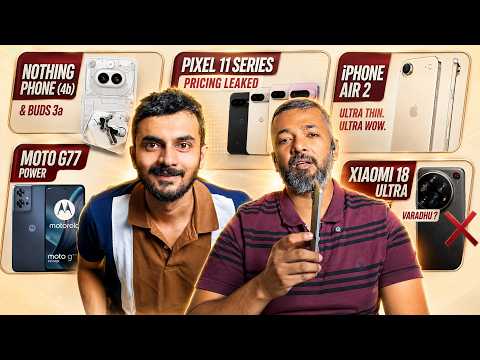 Nothing 4b & buds 3a, Moto G77 Power, Pixel 11 series pricing, Iphone air 2, Xiaomi 18 ultra varadhu