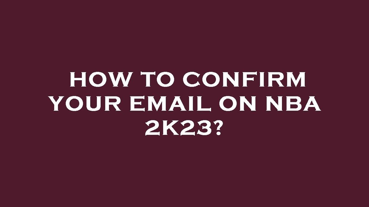 Nba Email How to confirm your email on nba 2k23? - YouTube