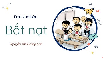 Văn bản: Bắt nạt - Ngữ văn 6 - Kết nối tri thức với cuộc sống [OLM.VN]