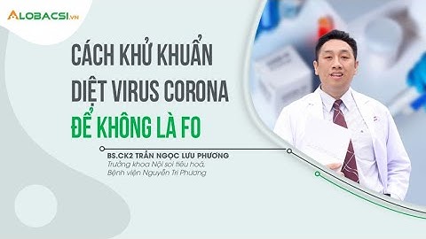 Cách khử khuẩn, diệt virus corona để không là F0 | Tin tức Covid-19 hôm nay