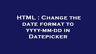 HTML : Change the date format to yyyy-mm-dd in Datepicker