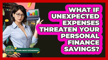 What If Unexpected Expenses Threaten Your Personal Finance Savings? - Learn About Economics
