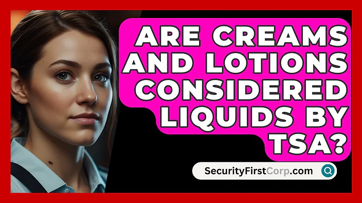 Are Creams And Lotions Considered Liquids By TSA? - SecurityFirstCorp.com