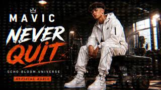 MAVIC – Never Quit | Official Audio 🔥 | Echo Bloom Universe