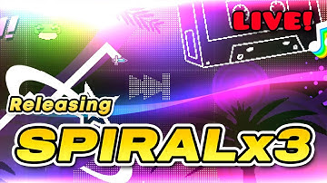 RELEASING SPIRALx3! - Geometry Dash 2.2 LIVE!