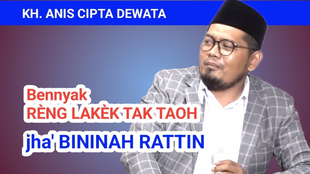 BENYAK RÈNG LAKÈK TAK TAOH JHA' BININAH RATTIN 👓♀️ KH. Anis Cipta Dewata